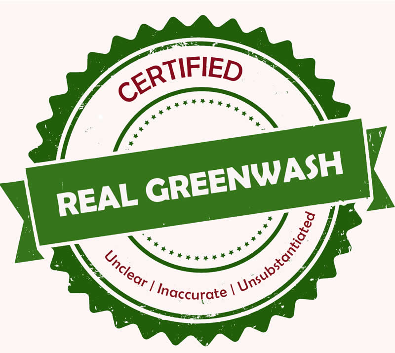 Certified real greenwash badge, also reading 'unclear, inaccurate, and unsubstantiated'.